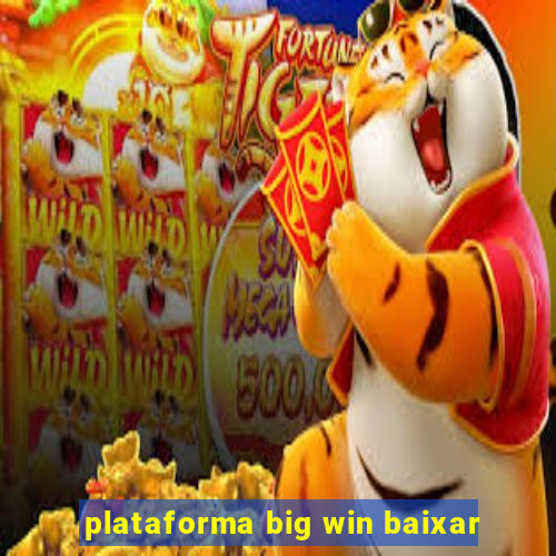 plataforma big win baixar